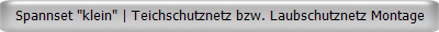 Spannset "klein" | Teichschutznetz bzw. Laubschutznetz Montage
